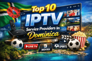 Top 10 IPTV Service Providers In Dominica (2026)