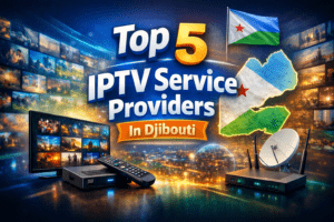 Top 5 IPTV Service Providers In Djibouti (2026)