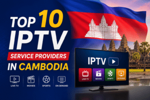 Top 10 IPTV Service Providers In Cambodia (2026)