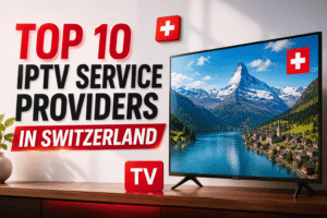 Top 10 IPTV Service Providers In Switzerland (2026)